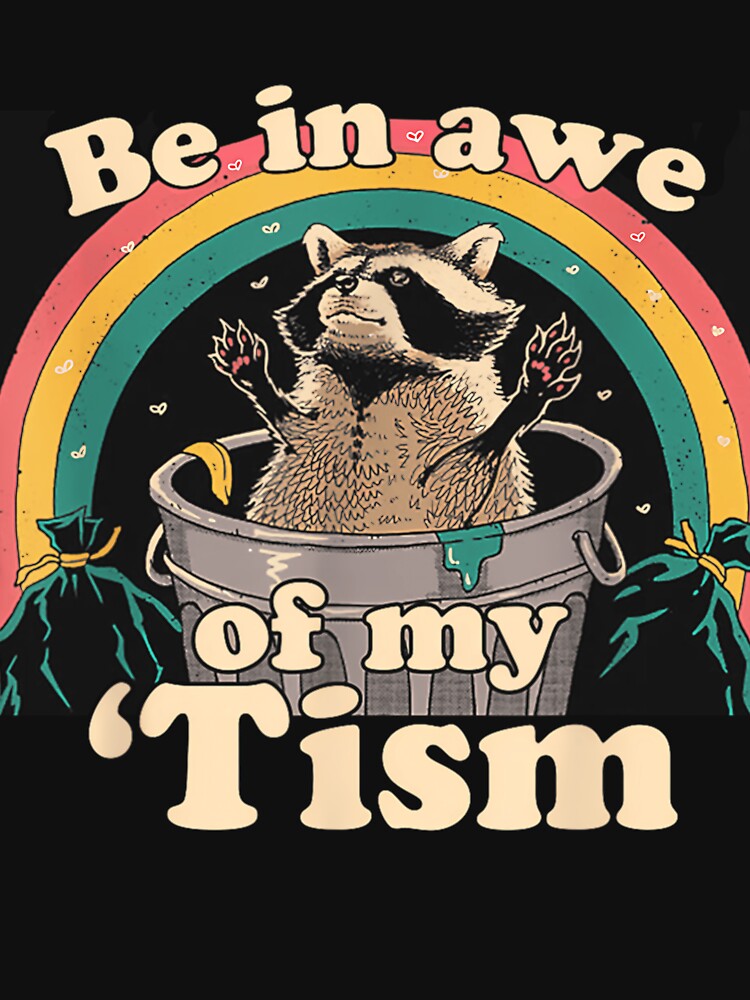 Be In Awe Of My 'Tism Meme Autistic Raccoon Autism Funny by MurrayStricker