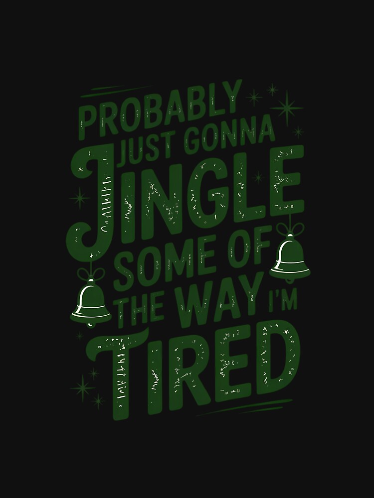 Probably Just Gonna Jingle Some Of The Way I'm Tired Christmas by FaithAbbott