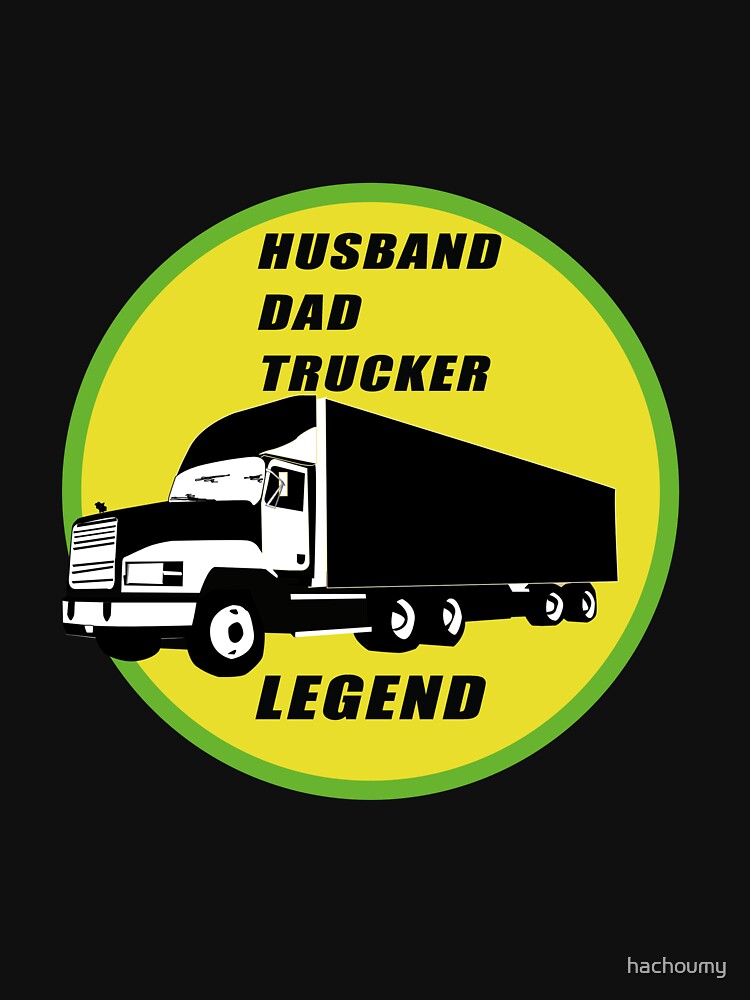 husband dad trucker legend classic t-shirt by hachoumy