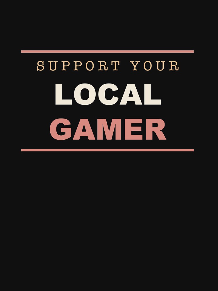 Support Your Local Gamer - Gamer by RetroThreadWorks