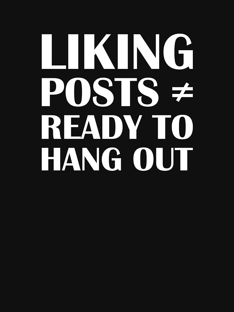 Liking Posts ≠ Ready to Hang Out / Introvert Joke Funny T-Shirt Label by introvertvibes