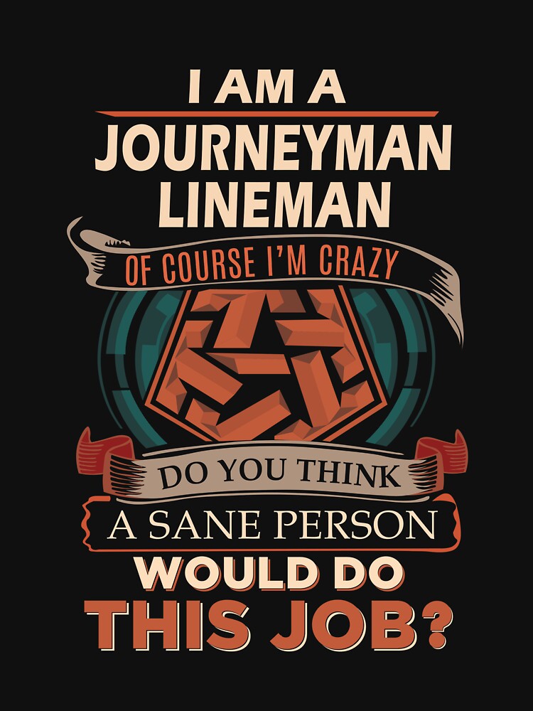 Journeyman Lineman T Shirt - Sane Person Gift Item Tee by averiarnol