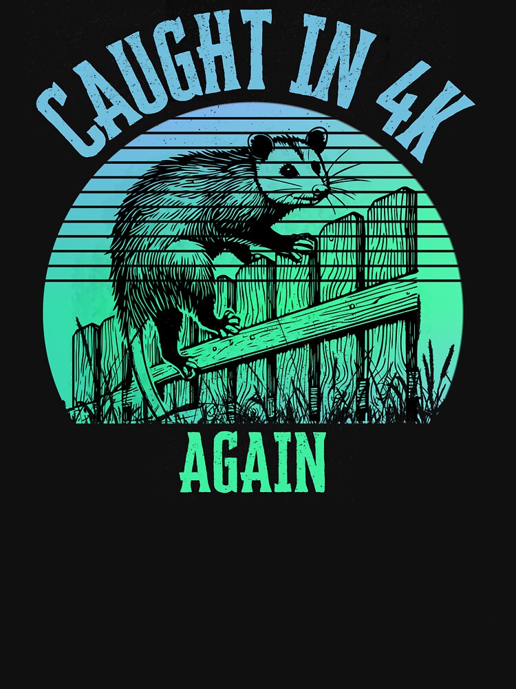 Caught In 4K Again Shirt Funny Opossum Chaos Design by Wild Pixel Studio