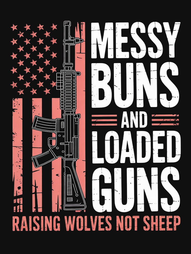 Messy Buns & Loaded Guns Raising Wolves Not Sheep by GalaFunny