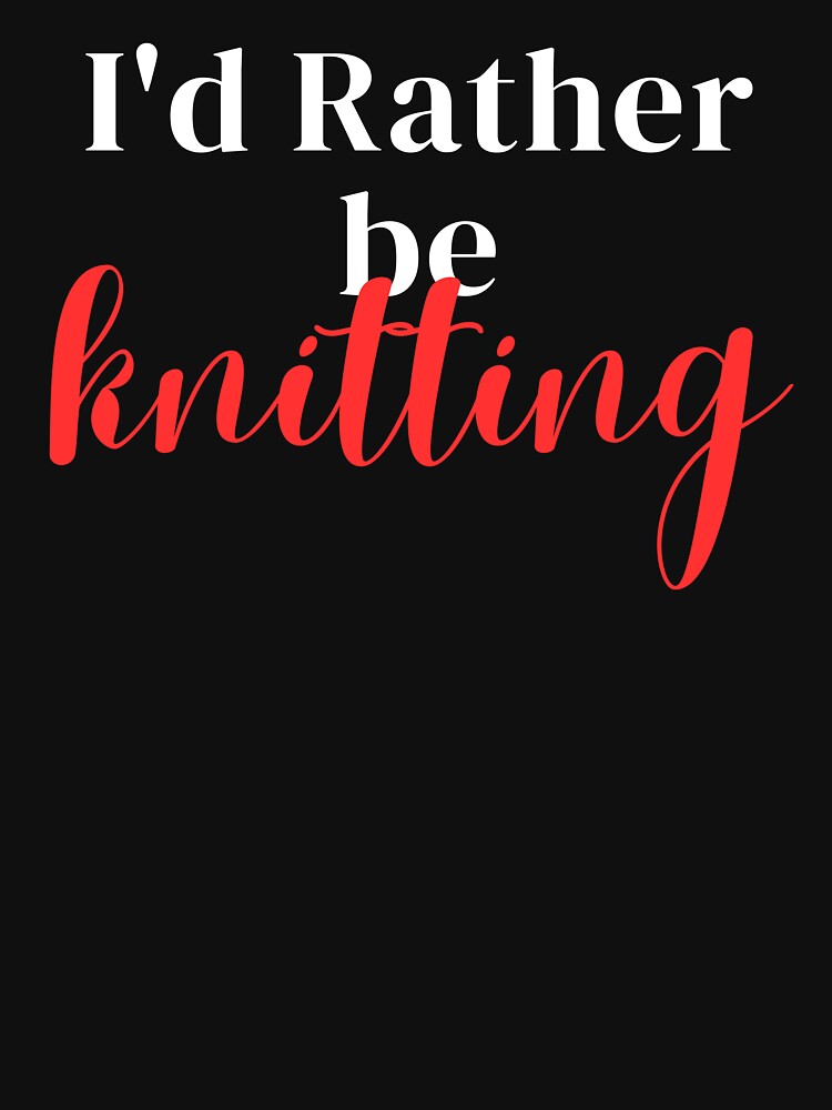 I'd rather be knitting by greenbluearts