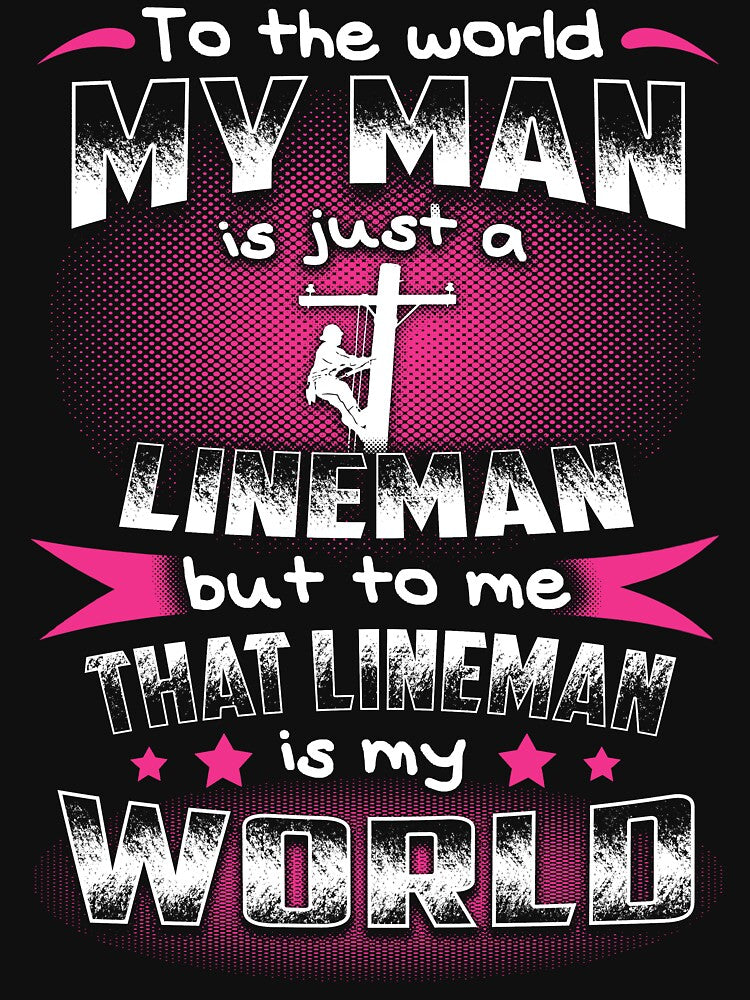 To the world my man is just a LINEMAN by todayshirt