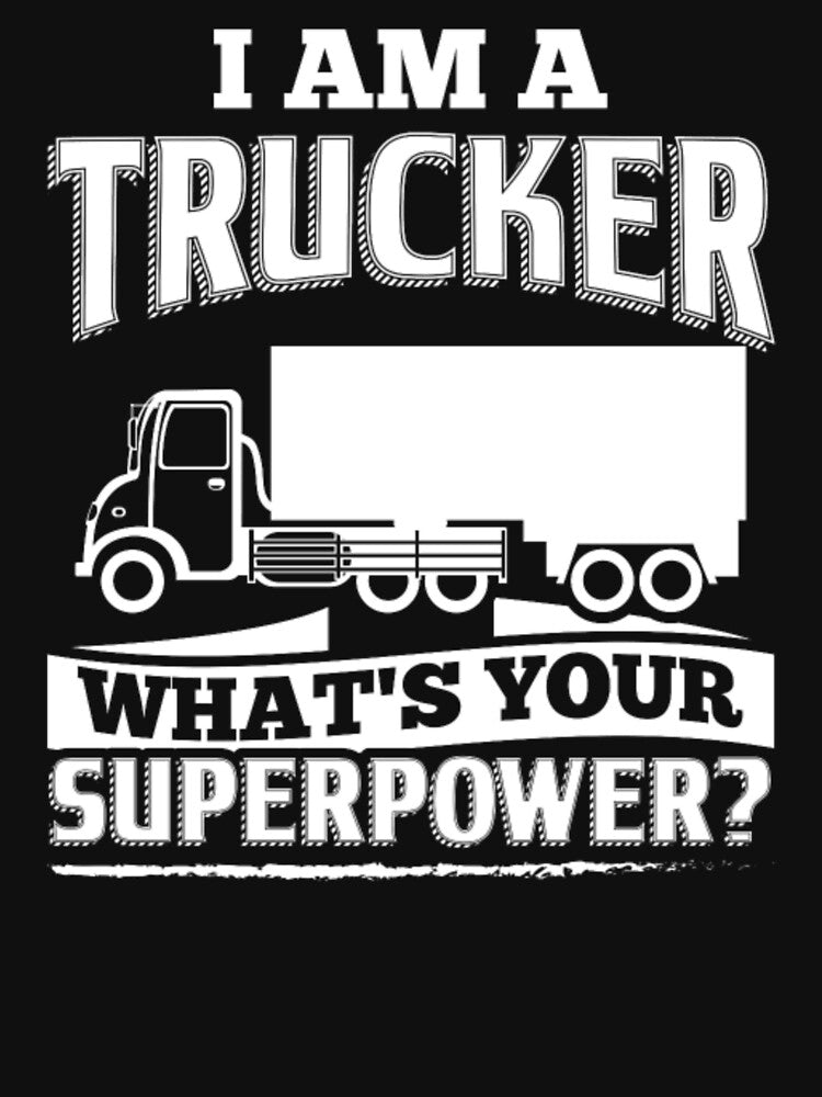 Funny Trucker  I Am A superpower by aryagiri