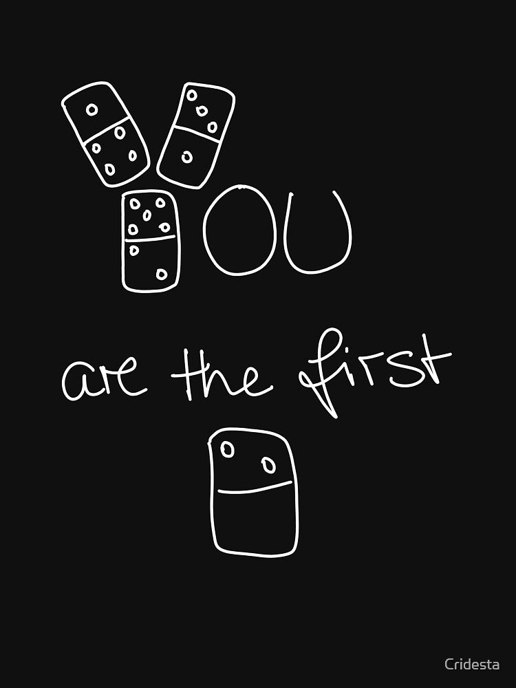 You Are The First Domino by Cridesta