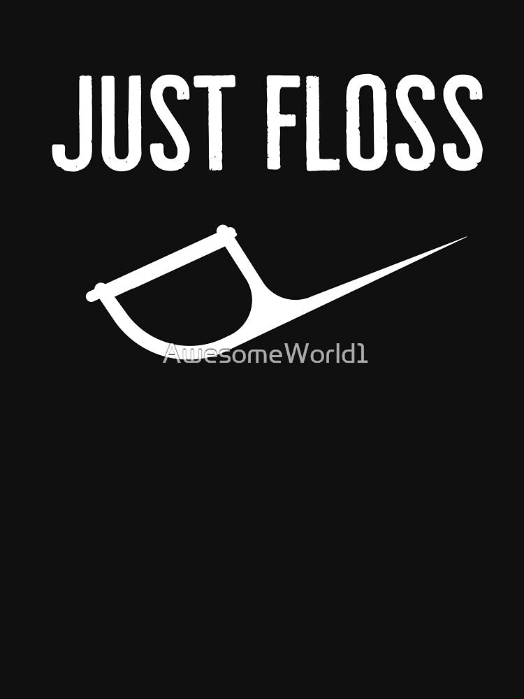 Dentist Just Floss by AwesomeWorld1