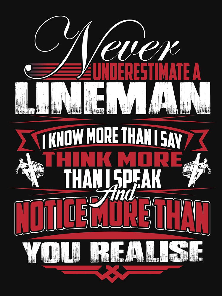 NEVER UNDERESTIMATE A LINEMAN by todayshirt