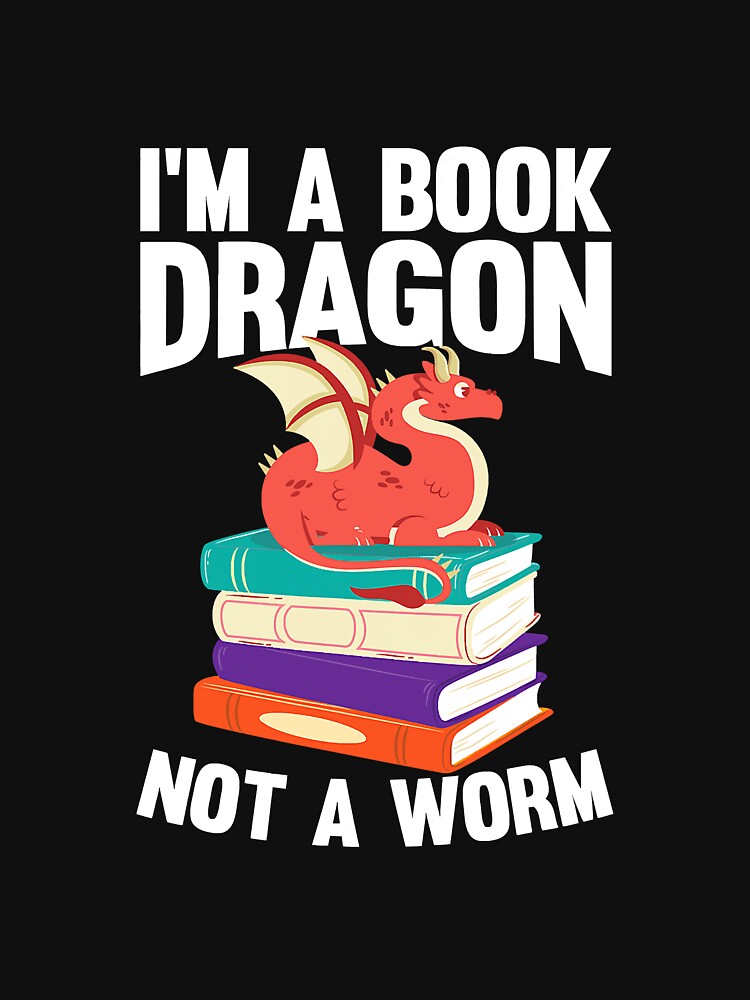 I'm A Book Dragon Not A Worm Book by unassertive19