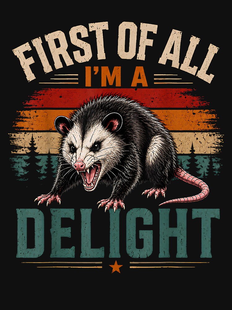 First of All I'm A Delight Angry Opossum Fanny Saying by Juansustait