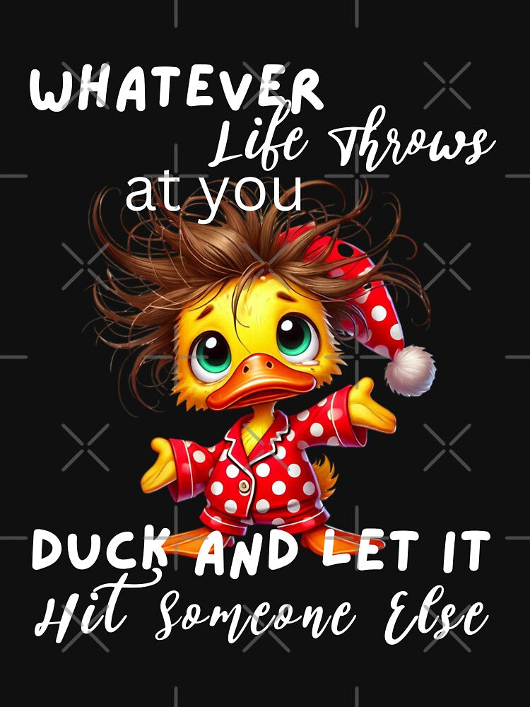 Whatever Life throws at you, Duck and let it hit someone else by LLdreams