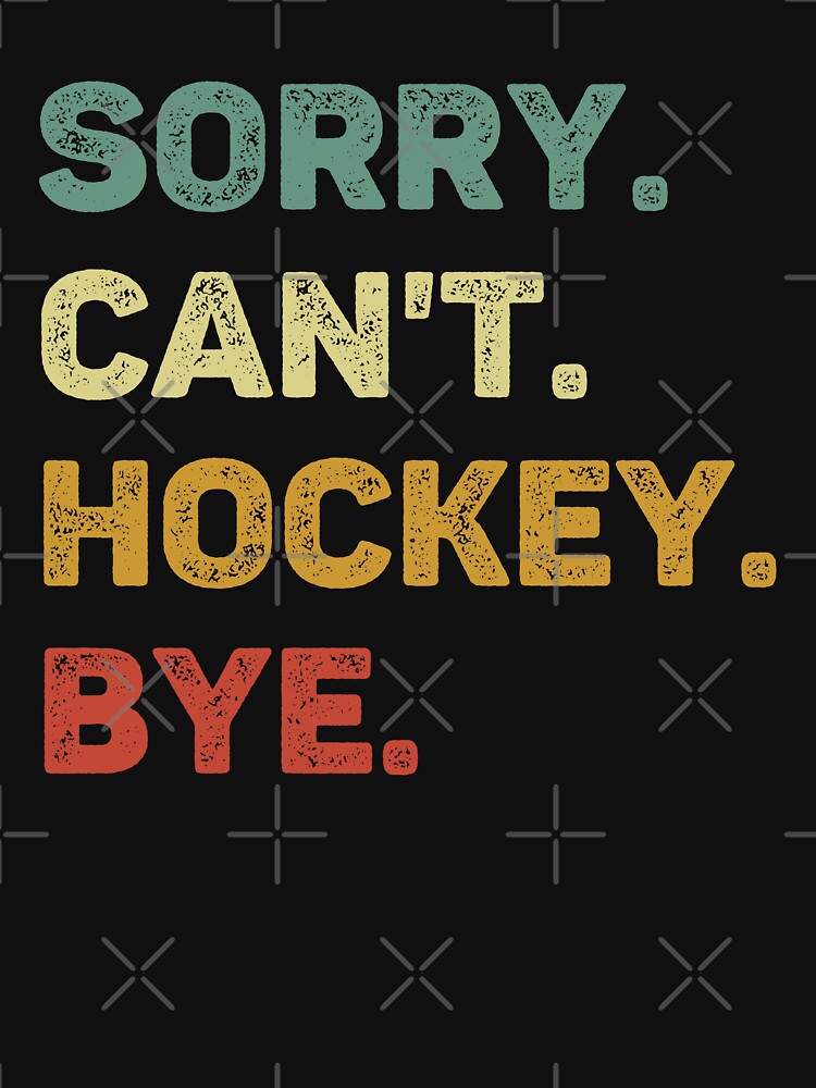 Sorry Can't Hockey Bye Retro Funny Hockey by RareBunny