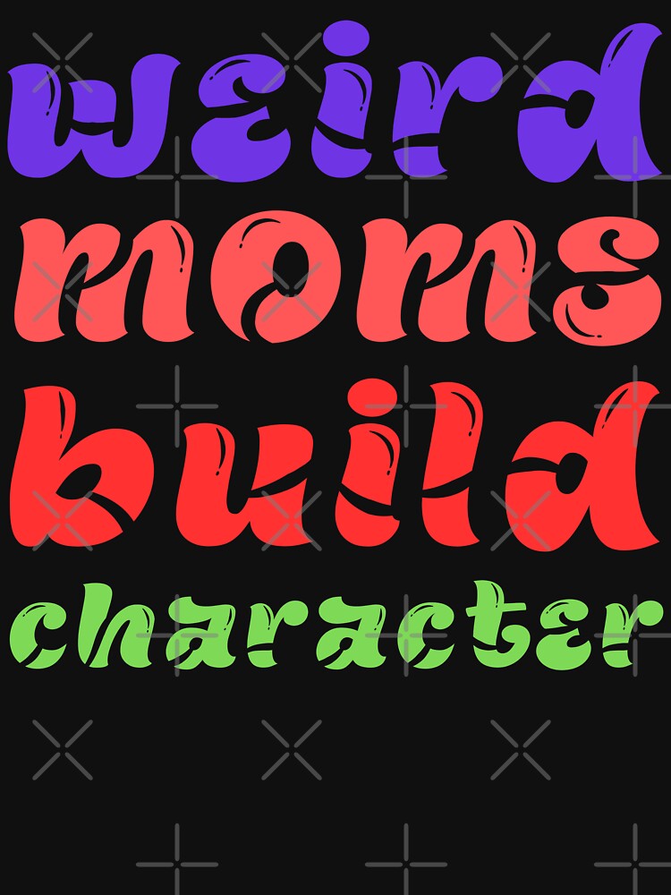 Weird Moms Build Character Retro Groovy 2023 Mother's Day by Style2Vie