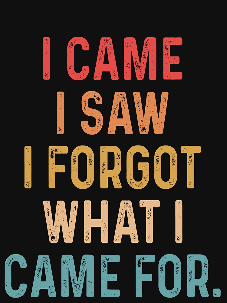 I came I saw I forgot what I came for by JanessaHardi