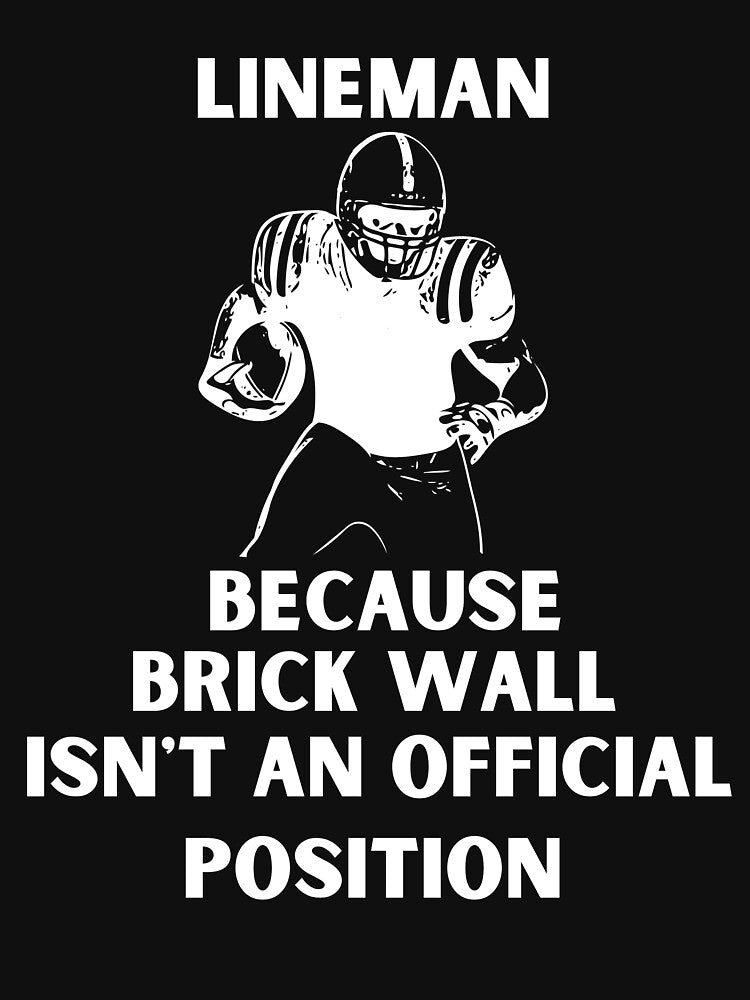 Lineman Because Brick Wall Isnt An Official Position by kboomy