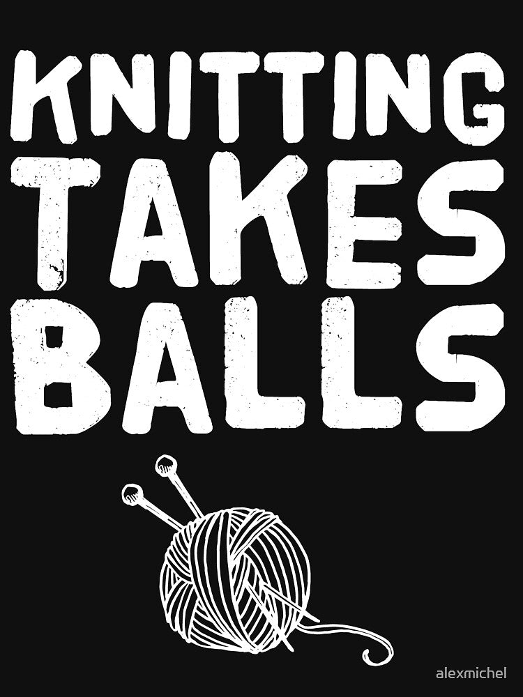 knitting takes balls - knitting lover by Captain Mood