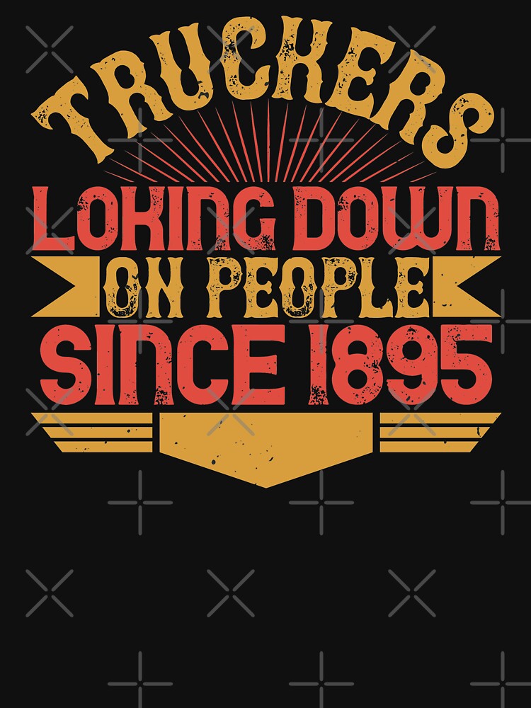Truckers loking down on people since 1895 by khampol