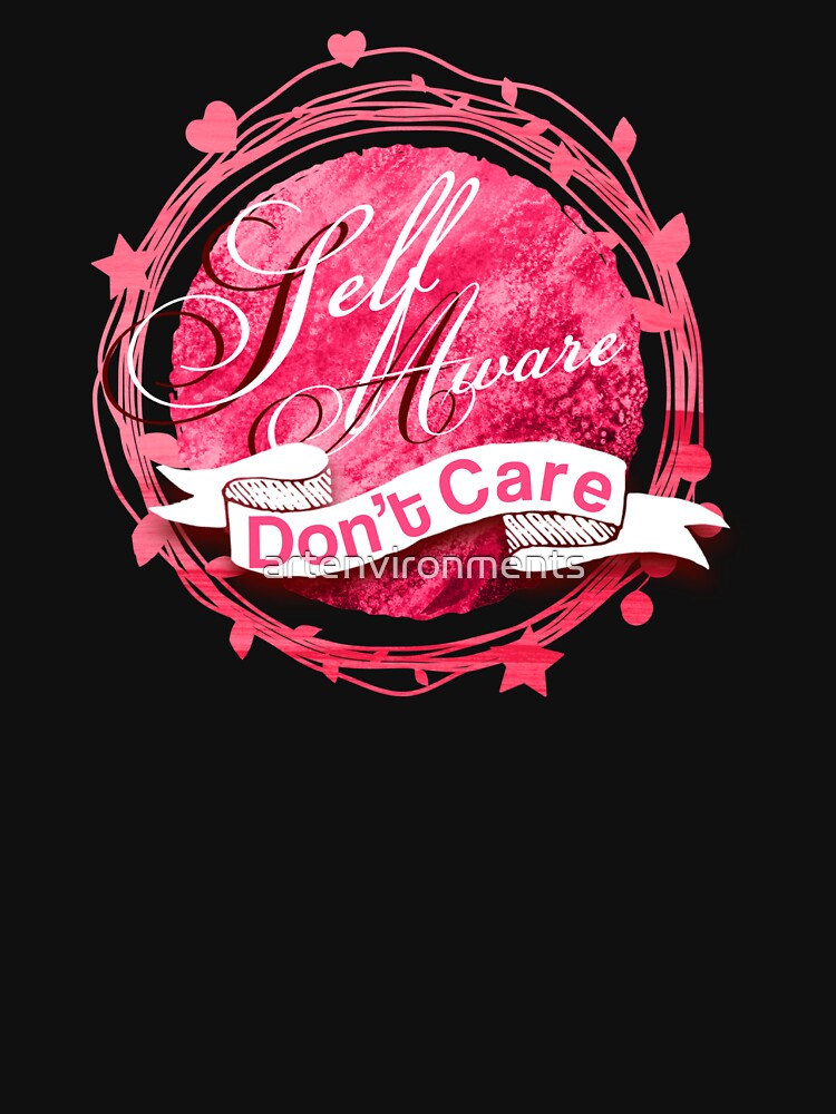 Self Aware - Don't Care!! by artenvironments