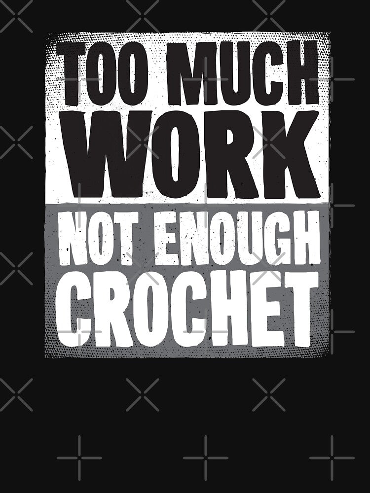 Not Enough Crochet Cool Soft Screen Printed Summer Graphic Gift Tshirt by WelderSurgeon