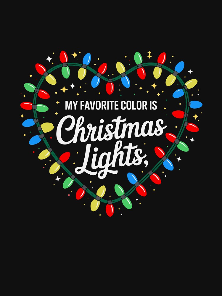 My Favorite Color Is Christmas Lights Xmas Happy Holidays by clothesy7
