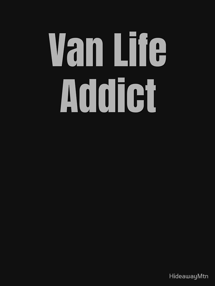 Van Life Addict by HideawayMtn