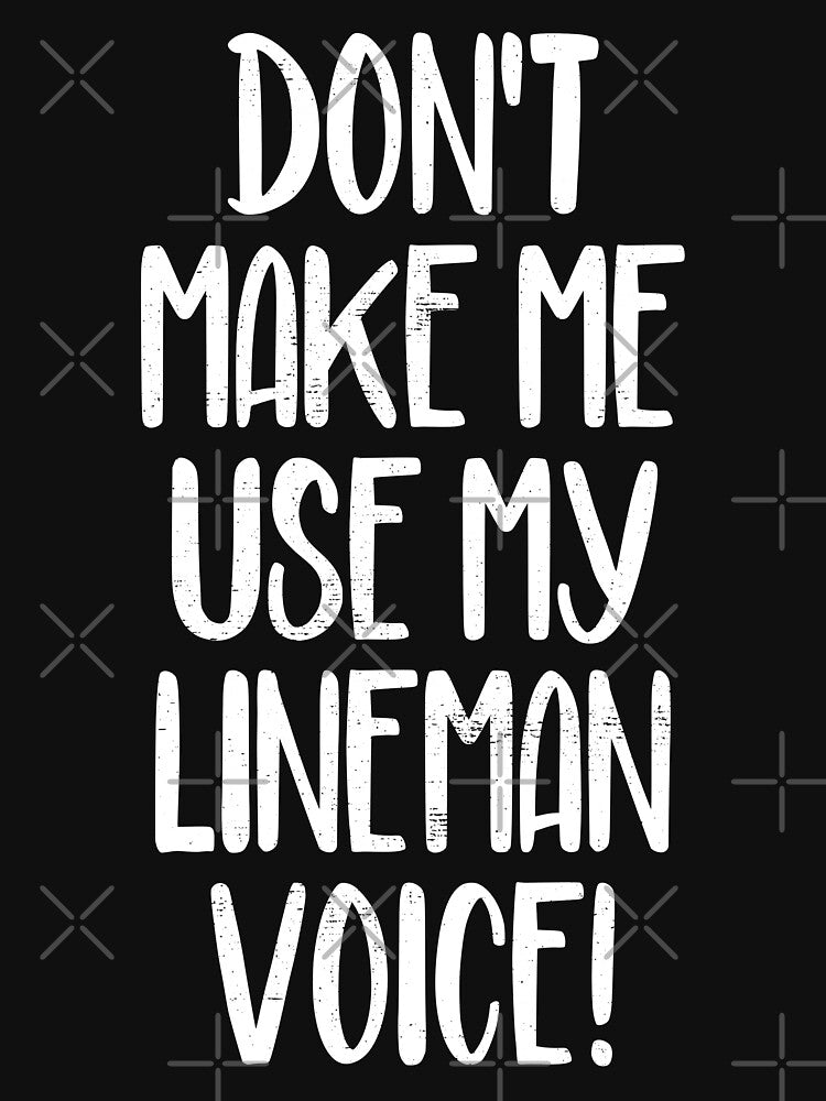 Don't Make Me Use My Lineman Voice Funny Line Worker Pun by WYGSTORE