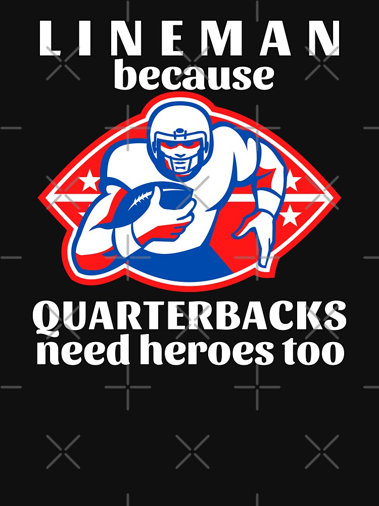 Lineman Because Quarterbacks Need Heroes Too (White Text) - American Football by CaitU