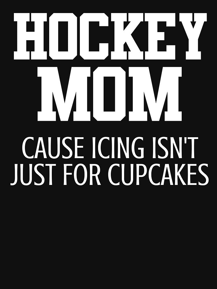 Hockey Mom. Cause Icing Isn't Just for Cupcakes. by SpoonKirk