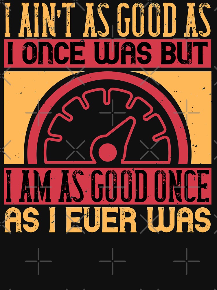 i ain't as good as i once was but i'm as good once as i ever was by khampol