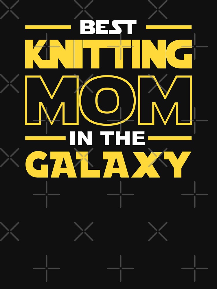 Best Knitting Mom In The Galaxy shirt, Knitting Dad Mom Girls Lovers Birthday Christmas Mothers Day Quotes Design Gift by xlnv