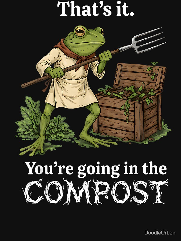 That's It You're Going in The Compost Frog Gardening Funny by DoodleUrban