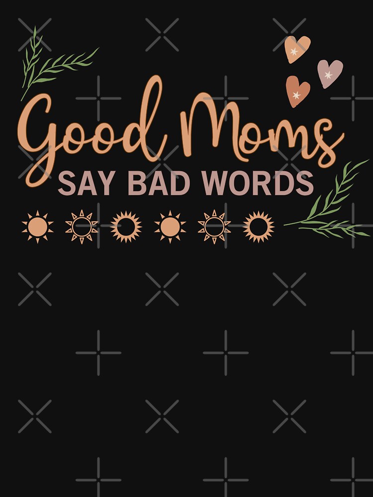 GOOD MOMS SAY BAD WORDS - Happy Mother's Day, I Love My Mom, Boho, Cool, Trending by Sun Sand & Sea Art
