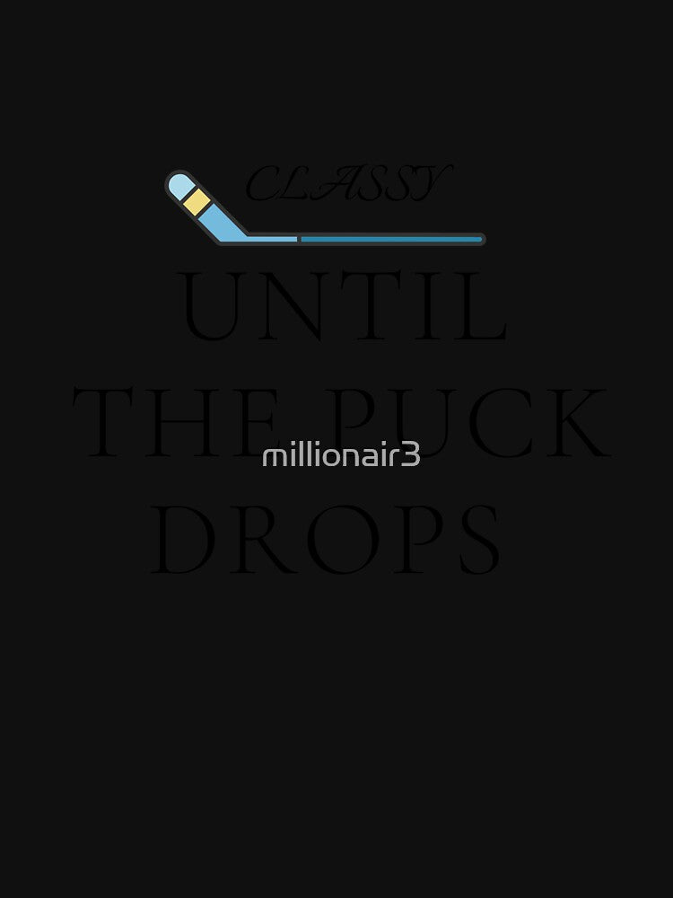 Classy Until The Puck Drops by millionair3
