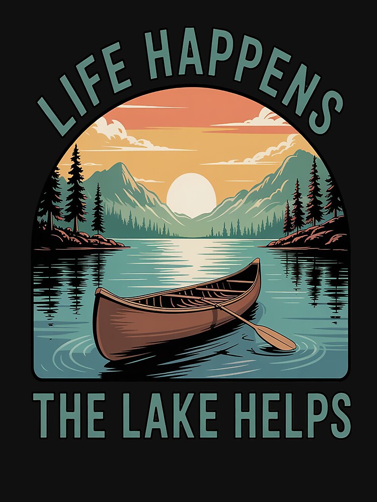 Lake Life Lake Mode Lake Vibes Life Happens Lake Helps by gandebro