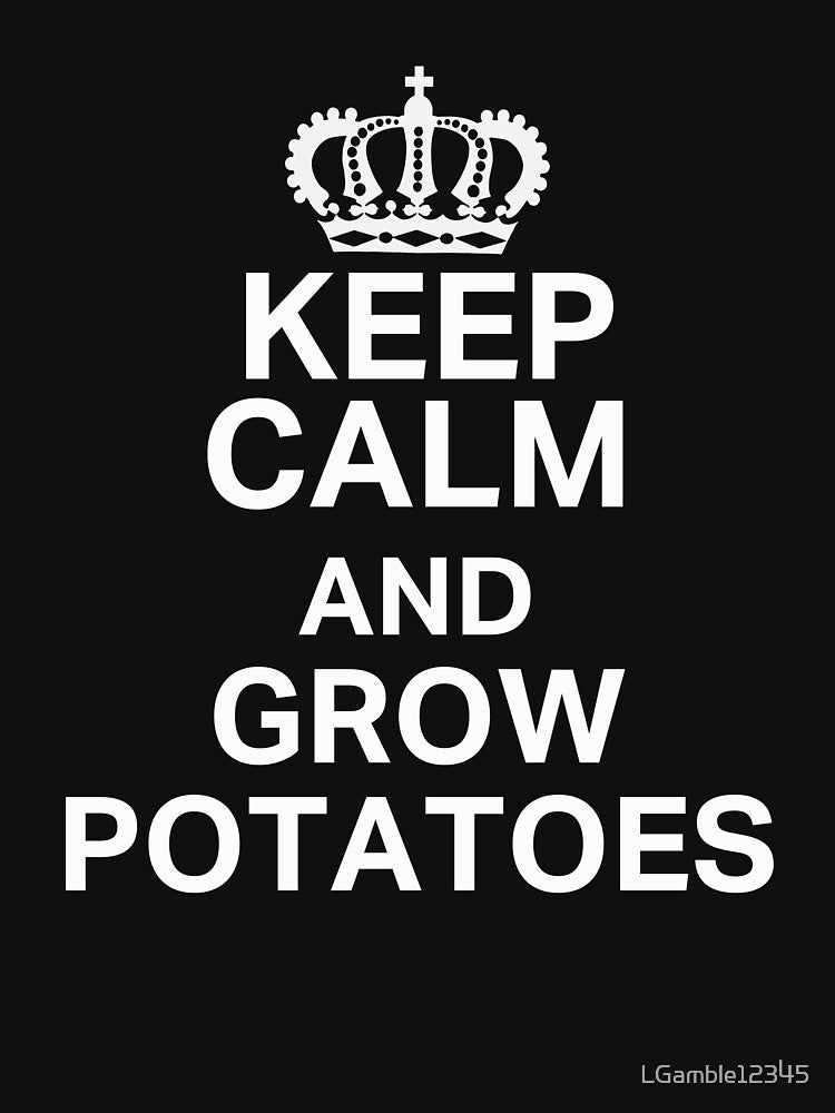 Keep Calm Grow Potatoes Fun Gardening Design by LGamble12345