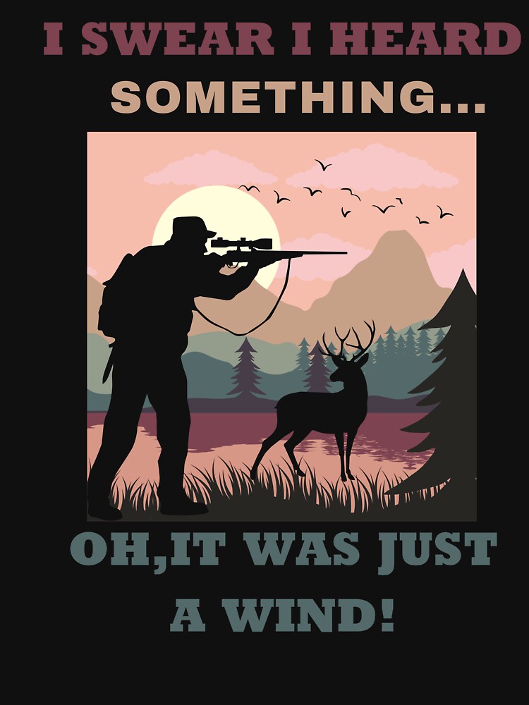 I Swear I Heard Something, Oh, It Was Just A Wind! Hunting Stag Funny by Joewithlove