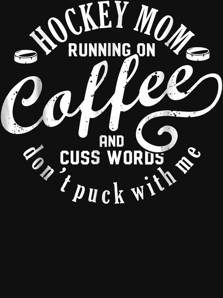 Hockey Mom Running On Coffee And Cuss Words Don'T Puck With by SharonArtStudio