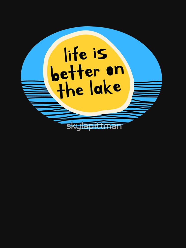 Life is Better at the Lake by skylapittman