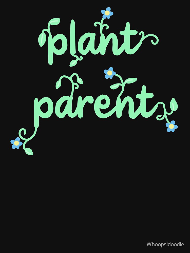 Plant Parent by Whoopsidoodle