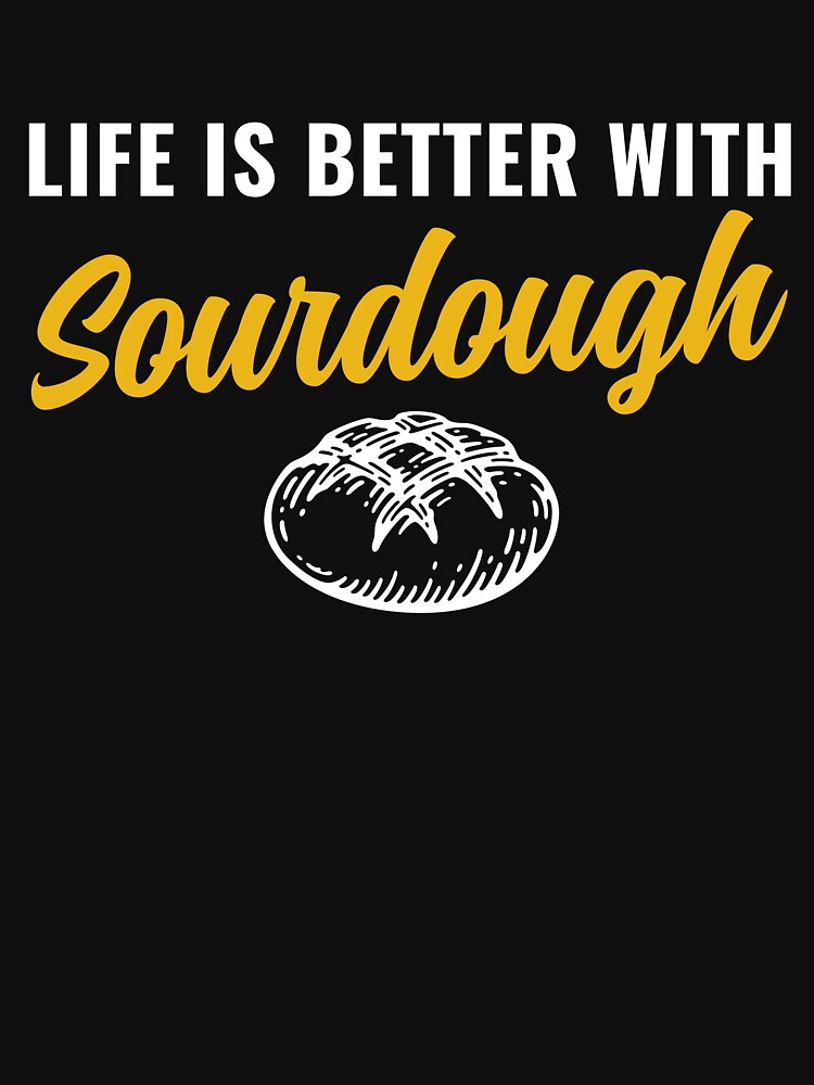 Life is Better with Sourdough Bread Funny Baker by BlueBerry-Pengu