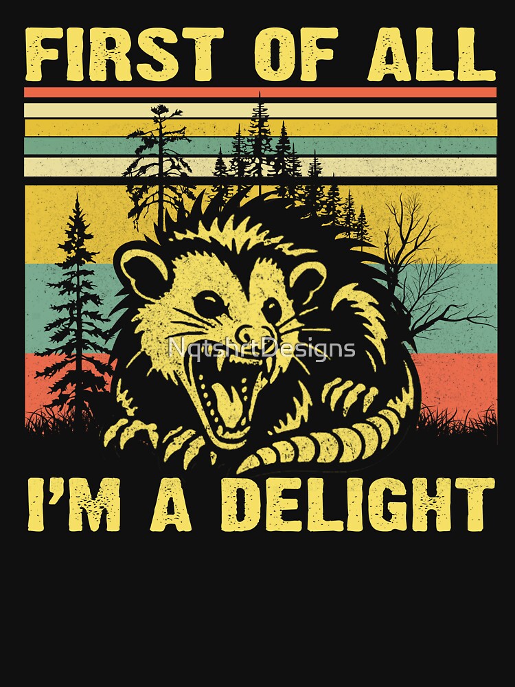 First Of All I'm A Delight, Funny Angry Opossum Quote by NqtshrtDesigns