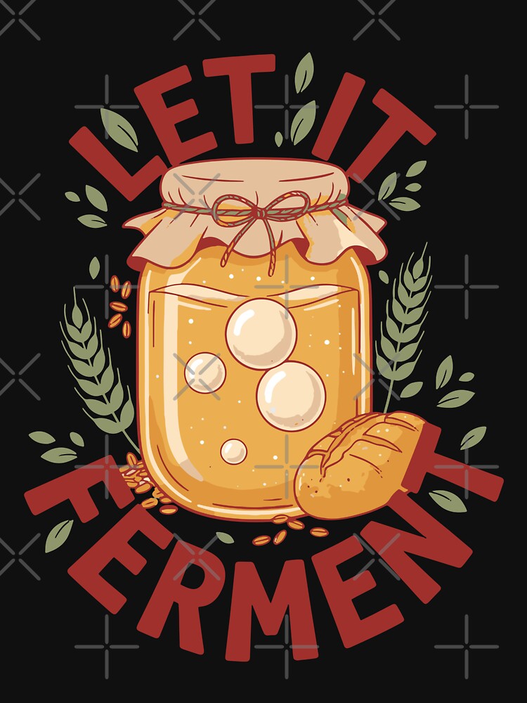 Sourdough Let It Ferment Bread Baking Baker by LuminOrb
