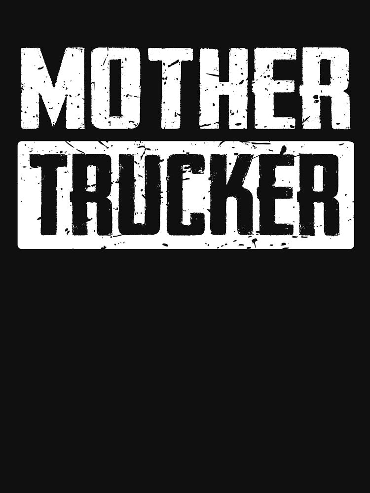Mother Trucker - Funny Trucker Saying For Truck Drivers by lou731