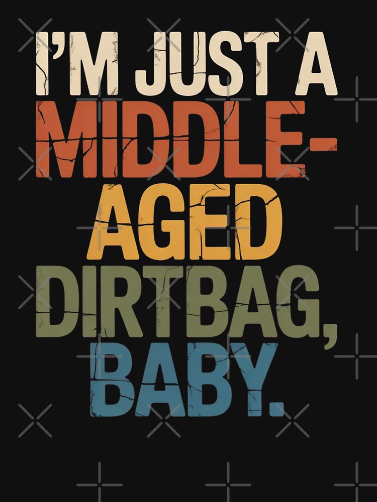 I'm Just A Middle-Aged Dirtbag, Baby Funny Humor by ZACK ART