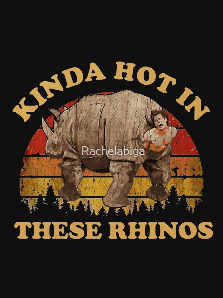 Ace Ventura Quote - Kinda Hot In These Rhinos by Rachelabiga Unisex