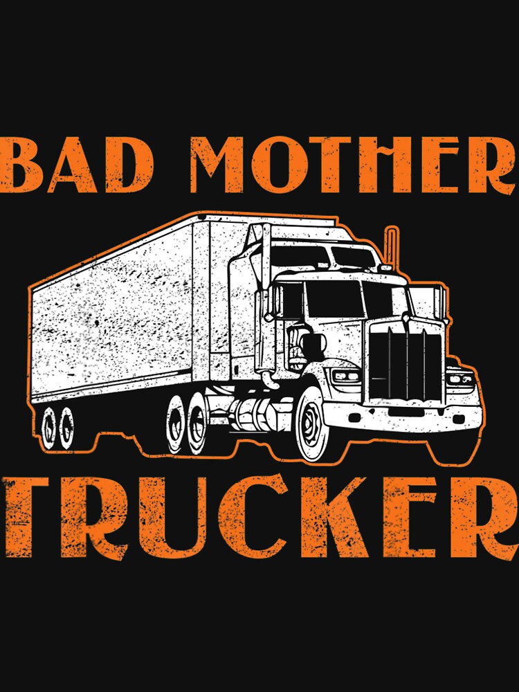 Bad Mother Trucker funny truck driver mom designs t-shirts by Jonny021