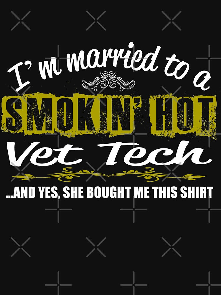 I'm Married to a Smokin' Hot Vet Tech ....And Yes, She Bought Me This Shirt. by flipper42