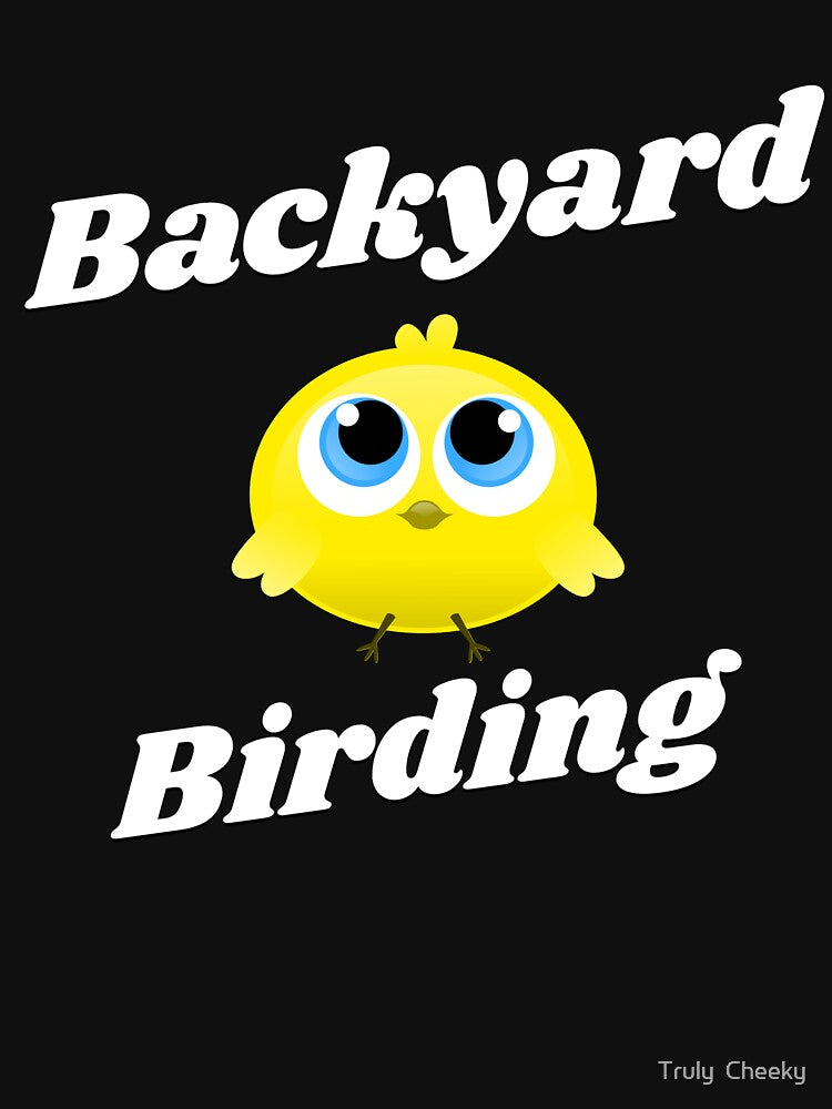Backyard Birding by Truly  Cheeky
